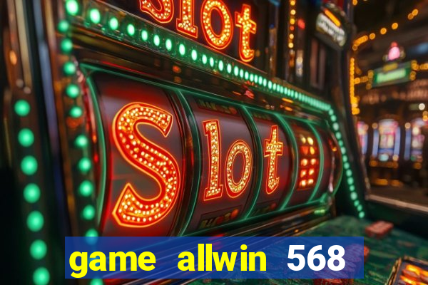 game allwin 568 com login